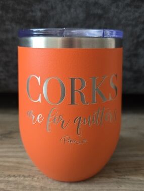 Wine Tumbler - Corks Are For Quitters by Piper Lou